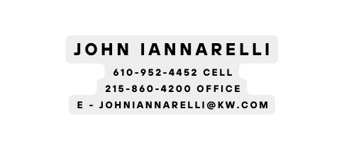 John iannarelli 610 952 4452 Cell 215 860 4200 Office E johniannarelli kw com