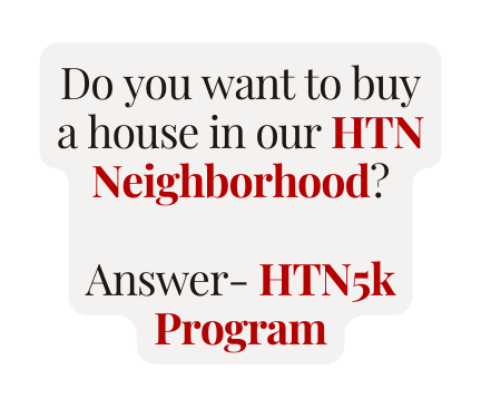 Do you want to buy a house in our HTN Neighborhood Answer HTN5k Program